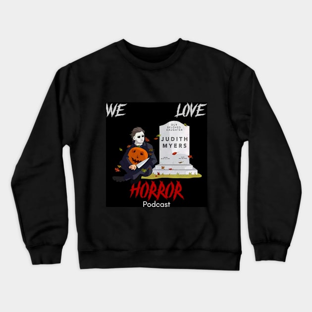 We Love Horror Podcast Michael Myers Design Crewneck Sweatshirt by We Love Horror Podcast